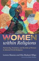Women within Religions: Patriarchy, Feminism, and the Role of Women in Selected World Religions - Elia Shabani Mligo, Loreen Maseno