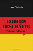 Bombengeschäfte: Tod made in Germany - Hauke Friederichs