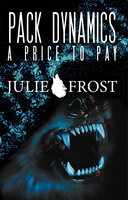 Pack Dynamics: A Price to Pay - Julie Frost