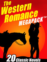 The Western Romance MEGAPACK® - Zane Grey, Grace Livingston Hill, James Oliver Curwood, William MacLeod Raine, B.M. Bower
