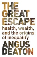 The Great Escape: Health, Wealth, and the Origins of Inequality - Angus Deaton
