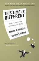 This Time Is Different: Eight Centuries of Financial Folly - Carmen M. Reinhart, Kenneth S. Rogoff