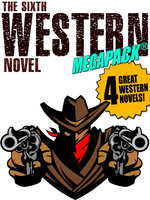 The Sixth Western Novel MEGAPACK®: 4 Novels of the Old West - Jackson Gregory, Allan K. Echols, Walker A. Tompkins, Will Cook