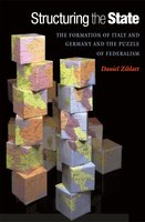 Structuring the State: The Formation of Italy and Germany and the Puzzle of Federalism - Daniel Ziblatt