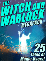 The Witch and Warlock MEGAPACK®: 25 Tales of Magic-Users - Janet Fox, Joseph Conrad, Lawrence Watt-Evans, C.J. Henderson, Darrell Schweitzer