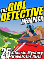 The Girl Detective Megapack: 25 Classic Mystery Novels for Girls - Edith Lavell, Mildred A. Wirt, Roy Snell, Grace May North, Cleo F. Garis