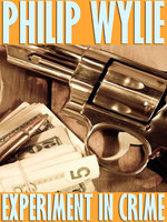 Experiment in Crime - Philip Wylie
