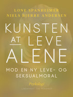 Kunsten at leve alene. Mod en ny leve- og seksualmoral - Lone Spanheimer, Niels Bjerre Andersen