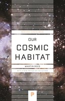 Our Cosmic Habitat: New Edition - Martin Rees