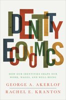 Identity Economics: How Our Identities Shape Our Work, Wages, and Well-Being - George A. Akerlof, Rachel E. Kranton
