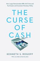 The Curse of Cash: How Large-Denomination Bills Aid Crime and Tax Evasion and Constrain Monetary Policy - Kenneth S. Rogoff