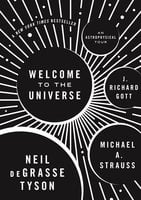Welcome to the Universe: An Astrophysical Tour - Neil deGrasse Tyson, J. Richard Gott, Michael A. Strauss