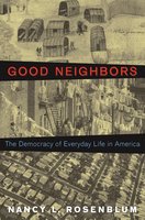 Good Neighbors: The Democracy of Everyday Life in America - Nancy L. Rosenblum