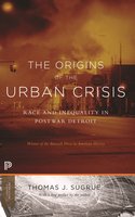The Origins of the Urban Crisis: Race and Inequality in Postwar Detroit – Updated Edition: Race and Inequality in Postwar Detroit - Updated Edition - Thomas J. Sugrue