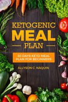 Keto meal Plan: 30 Days Keto Meal Plan For Beginners - Allyson C. Naquin