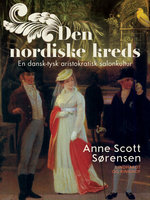 Den nordiske kreds. En dansk-tysk aristokratisk salonkultur - Anne Scott Sørensen