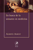 En busca de la sensatez en medicina - Alberto Agrest
