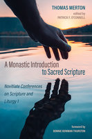 A Monastic Introduction to Sacred Scripture: Novitiate Conferences on Scripture and Liturgy 1 - Thomas Merton