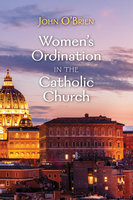 Women’s Ordination in the Catholic Church - John O’Brien