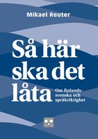 Så här ska det låta - om finlandssvenska och språkriktighet - Mikael Reuter