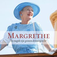 Margrethe: En magisk rejse gennem dronningens liv - Henriette Wittrup, Bo Østlund