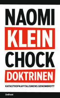 Chockdoktrinen : Katastrofkapitalismens genombrott - Naomi Klein