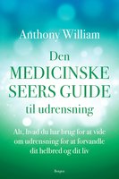 Den medicinske seers guide til udrensning: Alt, hvad du har brug for at vide om udrensning for at forvandle dit helbred og dit liv - Anthony William