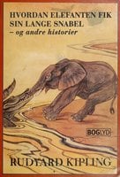 Hvordan elefanten fik sin lange snabel - og andre historier - Rudyard Kipling
