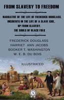 From Slavery to Freedom - Frederick Douglass, W.E.B. Du Bois, Harriet Ann Jacobs, Booker Taliaferro Washington