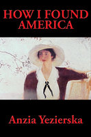 How I Found America - Anzia Yezierska