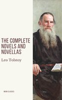 Leo Tolstoy: The Complete Novels and Novellas - Leo Tolstoy, Moon Classics