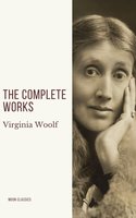 Virginia Woolf: The Complete Works - Virginia Woolf, Moon Classics