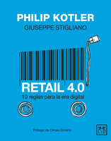 Retail 4.0: 10 reglas para la era digital - Giuseppe Stigliano, Philip Kotler