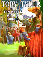 Toby Tyler, or Ten Weeks With a Circus - James Otis