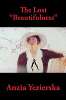 The Lost "Beautifulness" - Anzia Yezierska