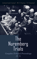 The Nuremberg Trials: Complete Tribunal Proceedings (V. 7): Trial Proceedings From 5 February 1946 to19 February 1946 - International Military Tribunal