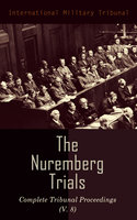 The Nuremberg Trials: Complete Tribunal Proceedings (V. 8): Trial Proceedings From 20 February 1946 to 7 March 1946 - International Military Tribunal