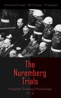 The Nuremberg Trials: Complete Tribunal Proceedings (V. 5): Trial Proceedings From 9th January 1946 to 21th January 1946 - International Military Tribunal