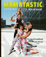 Mamatastic - träning för mammor - Pischa Strindstedt, Paula Rosas