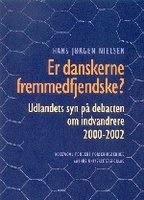 Er danskerne fremmedfjendske?: Udlandets syn på debatten om indvandrere 2000-2002 - Hans-Jørgen Nielsen