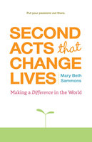 Second Acts That Change Lives: Making a Difference in the World (Mid-life Management Book for Fans of It's Never Too Late to Begin Again) - Mary Beth Sammons