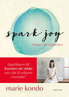 Spark joy – lyckan i ett städat hem - Marie Kondo
