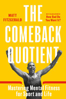 The Comeback Quotient: Mastering Mental Fitness for Sport and Life - Matt Fitzgerald