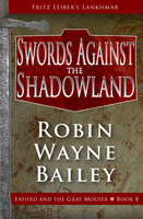Swords Against the Shadowland - Robin Wayne Bailey, Fritz Leiber