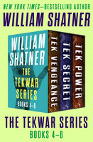 The TekWar Series Books 4–6: Tek Vengeance, Tek Secret, and Tek Power - William Shatner