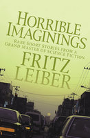 Horrible Imaginings: Stories - Fritz Leiber