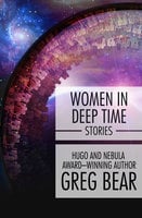 Women in Deep Time: Stories - Greg Bear