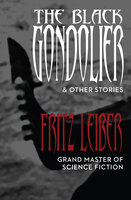 The Black Gondolier: & Other Stories - Fritz Leiber