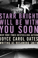 Starr Bright Will Be with You Soon - Joyce Carol Oates