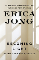 Becoming Light: Poems New and Selected - Erica Jong